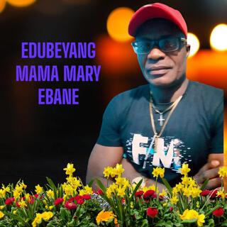 Edubeyang (Mama Mary Ebane)