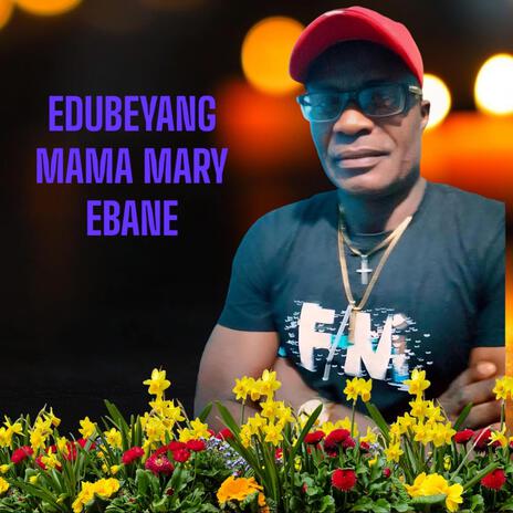 Edubeyang (Mama Mary Ebane) | Boomplay Music