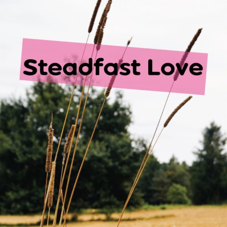 Steadfast Love | Boomplay Music