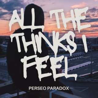All the thinks I feel