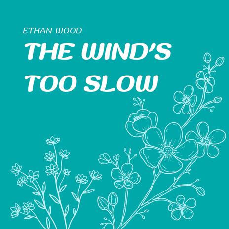 The Wind's Too Slow | Boomplay Music