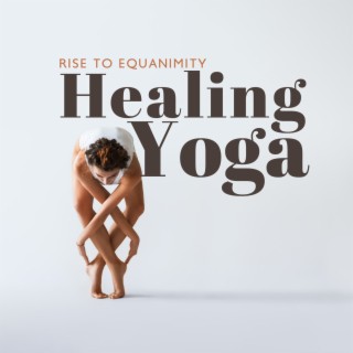 Rise to Equanimity: Healing Yoga Music for Meditation and Movement, Shakti Activation, Yoga for Emotional Calm