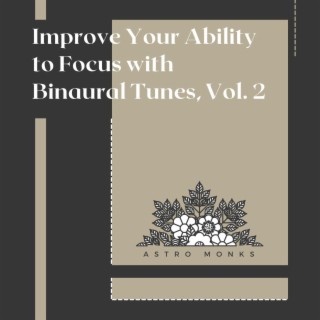 Improve Your Ability to Focus with Binaural Tunes, Vol. 2