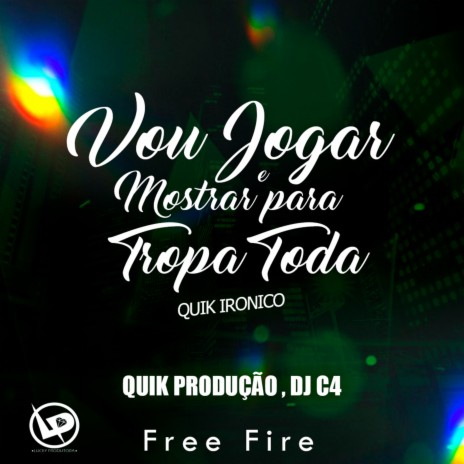 Vou Jogar e Mostrar pra Tropa Toda (Free Fire) ft. Dj C4 | Boomplay Music