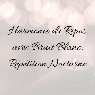 Harmonie du Repos avec Bruit Blanc: Répétition Nocturne