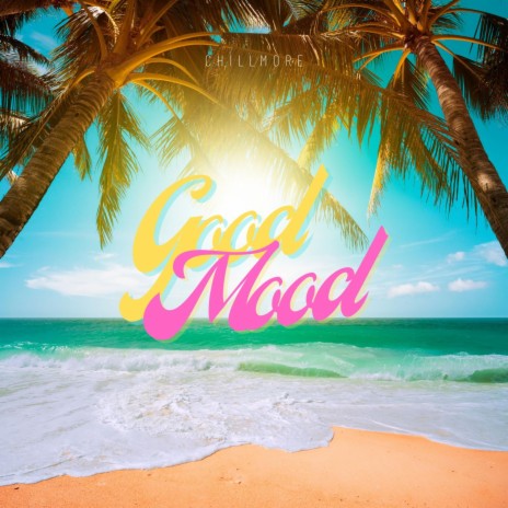 Good Mood ft. Chillmore | Boomplay Music