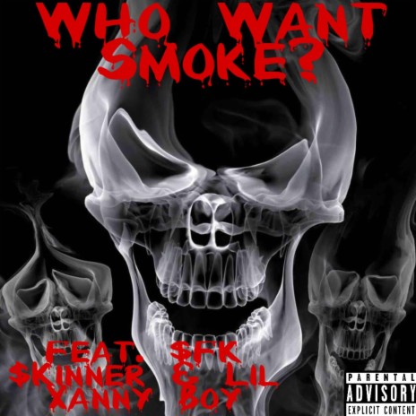 Who Want Smoke? ft. $FK $kinner & Lil Xanny Boy | Boomplay Music
