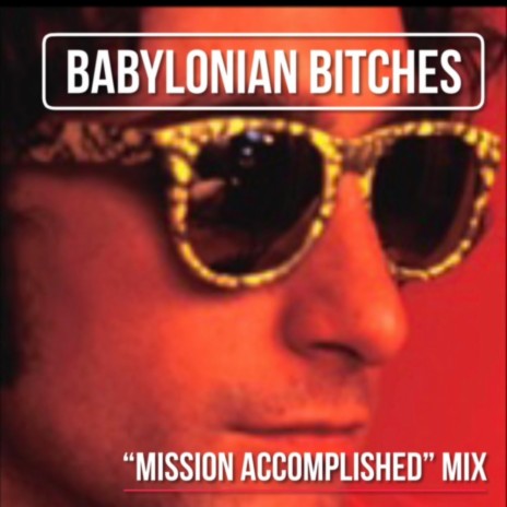 BABYLONIAN BITCHES (MISSION ACCOMPLISHED MIX) | Boomplay Music