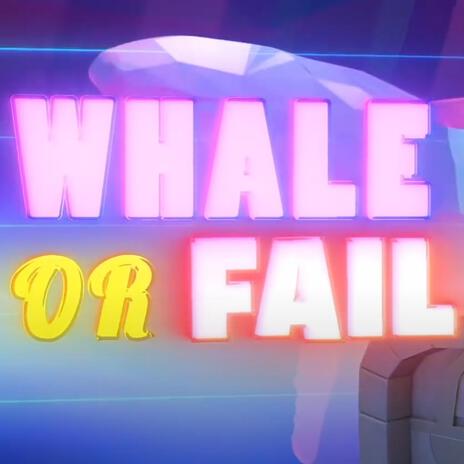 Whale or Fail | Boomplay Music