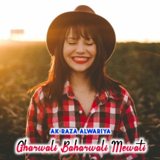 Gharwali Baharwali Mewati (feat. AK Khan)