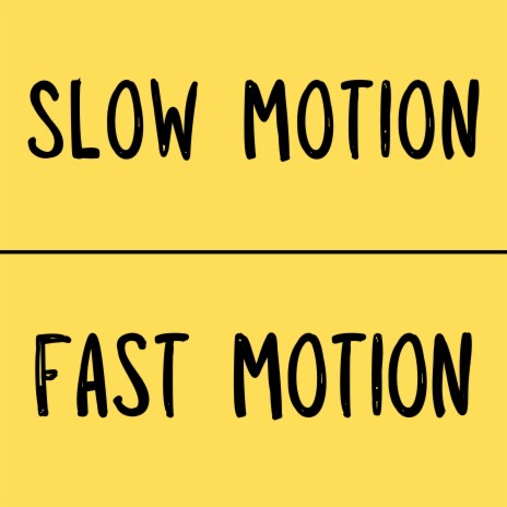 Slow Motion Fast Motion