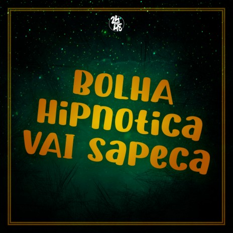 Bolha Hipnotica - Vai Sapeca ft. DJ Livya Aguiar, Funk 24por48 & DJ GORDINHO DA VF | Boomplay Music