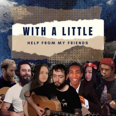 With A Little Help From My Friends ft. RAYM, Matty Twigg, Chris Miller, Bethan Le Mas & Richard Arnberg | Boomplay Music