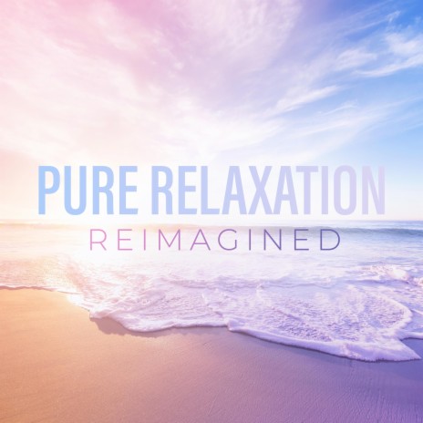 Pure Relaxation — Reimagined | Boomplay Music