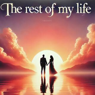 The Rest Of My Life lyrics | Boomplay Music