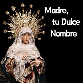 Madre, tu Dulce Nombre