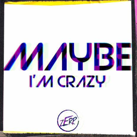 Maybe I'm Crazy | Boomplay Music