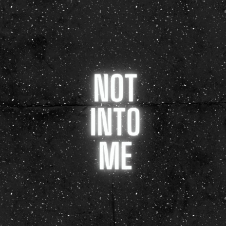 Not into me | Boomplay Music