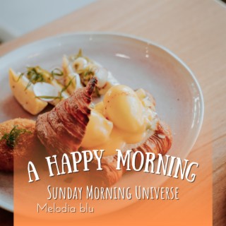 A Happy Morning - Sunday Morning Universe