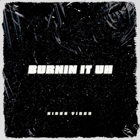 Burnin It Uh | Boomplay Music