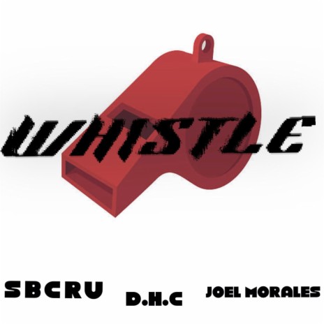 Whistle ft. Joel Morales & D.H.C | Boomplay Music