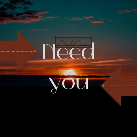 Need you | Boomplay Music