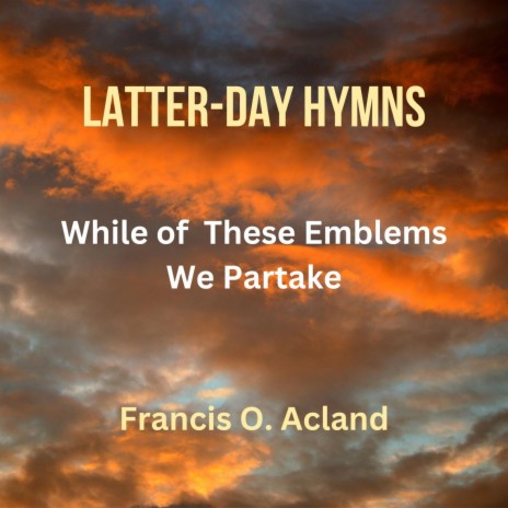 While of These Emblems We Partake (Latter-Day Hymns) | Boomplay Music