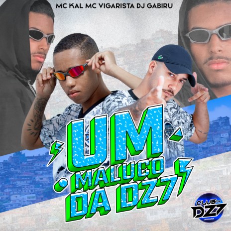 UM MALUCO DA DZ7 ft. DJ GABIRU, CLUB DA DZ7 & MC Kal | Boomplay Music