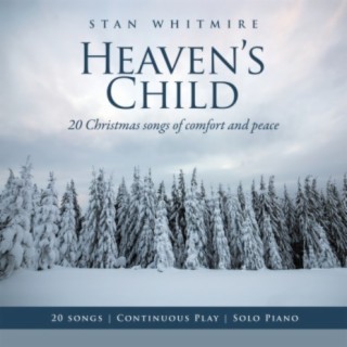 Heaven's Child: 20 Christmas Songs of Comfort and Peace (Solo Piano / Continuous Play)