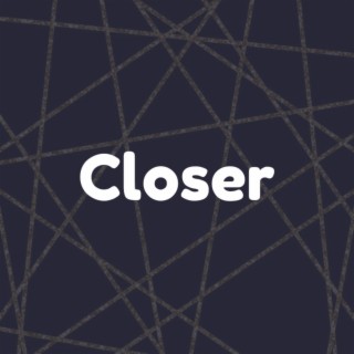 Closer