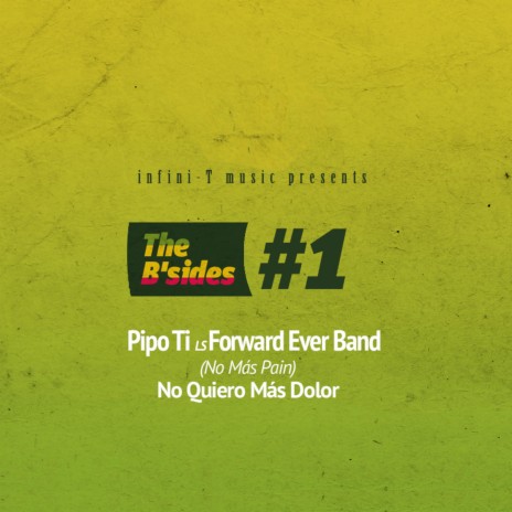 The B'Sides #1 No Quiero Más Dolor / No Más Pain ft. Forward Ever Band | Boomplay Music