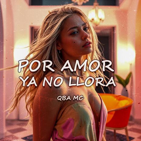 POR AMOR YA NO LLORA | Boomplay Music