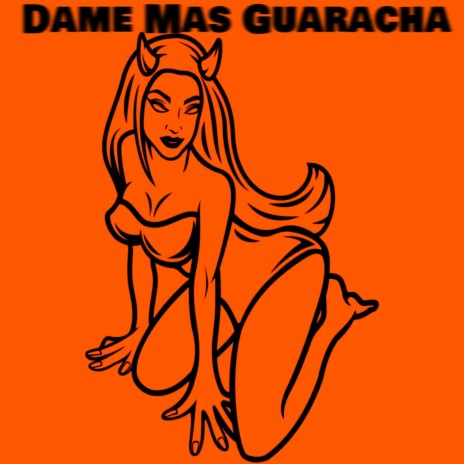 Dame Mas Guaracha | Boomplay Music