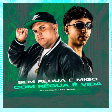 Sem Régua É Migo, Com Régua É Vida ft. Mc Delux | Boomplay Music