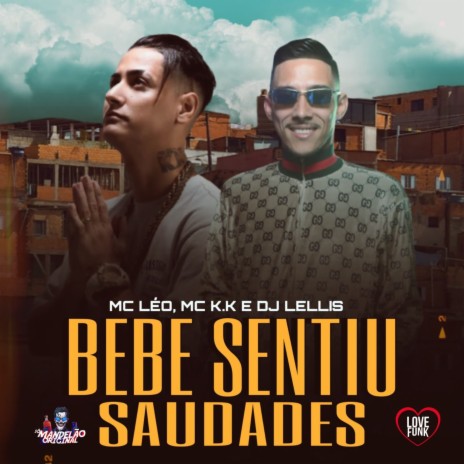 Bebe Sentiu Saudade ft. Mc Leo & DJ Lellis