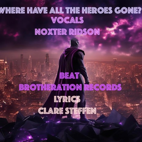 Where Have All The Heroes Gone? ft. Noxter Ridson | Boomplay Music