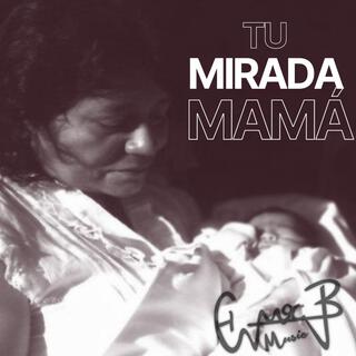 Tu mirada mamá lyrics | Boomplay Music