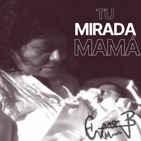 Tu mirada mamá