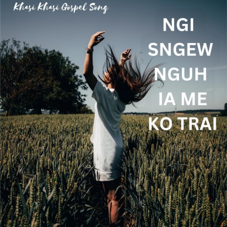 NGI SNGEWNGUH IA ME KO TRAI | Boomplay Music