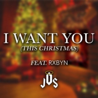 I Want You (This Christmas) [feat. Rxbyn]