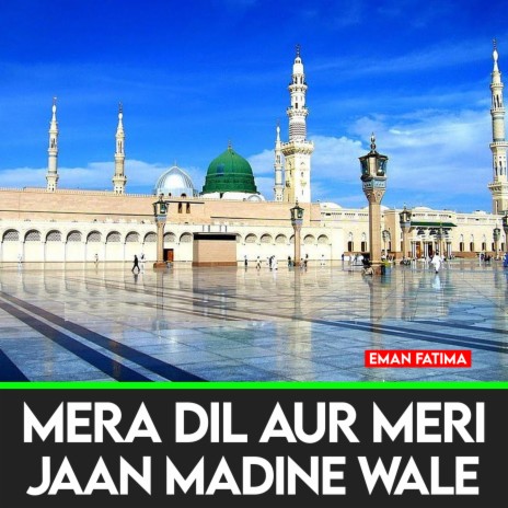 Mera Dil Aur Meri Jaan Madine Wale | Boomplay Music