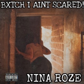 BXTCH I AINT SCARED! Ok...maybe a lil.