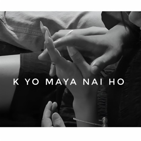 K Yo Maya Nai Ho | Boomplay Music