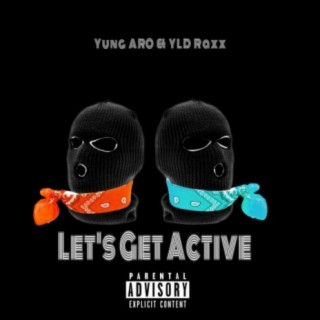 Let's Get Active ft. YLD Raxx lyrics | Boomplay Music