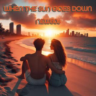 WHEN THE SUN GOES DOWN