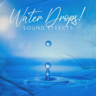 Water Drops! Sound Effects: Splashing Water Sounds, Woodland Relaxation, Meditation and Deep Sleep