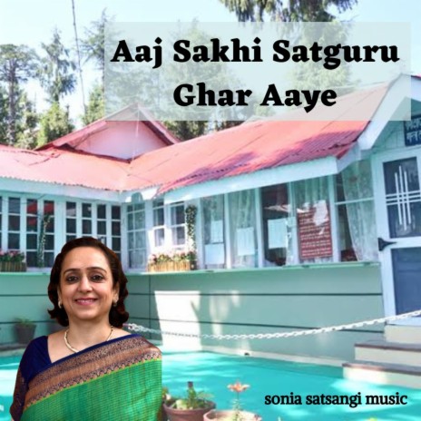 Aaj Sakhi Satguru Ghar Aaye | Boomplay Music