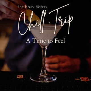 Chill Trip - A Time to Feel