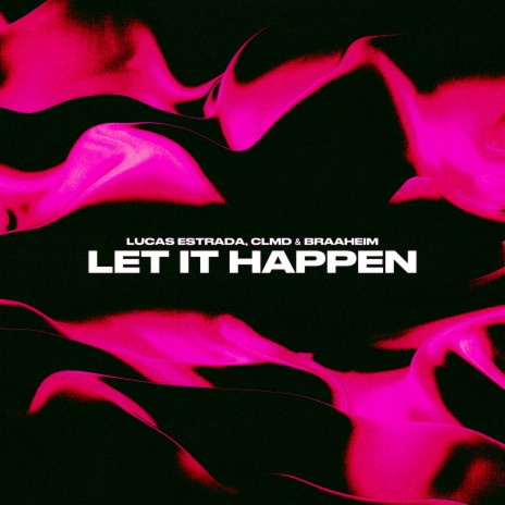 Let It Happen (Techno) ft. CLMD & Braaheim | Boomplay Music