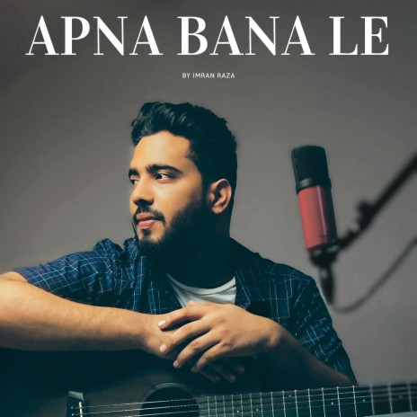 Apna Bana Le | Boomplay Music